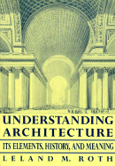 Understanding Architecture: Its Elements, History, and Meaning - Roth, Leland