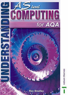 Understanding AS Level Computing for AQA - Bradley, Ray