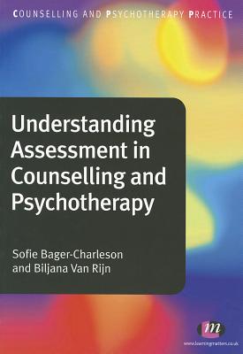 Understanding Assessment in Counselling and Psychotherapy - Bager-Charleson, Sofie, and van Rijn, Biljana