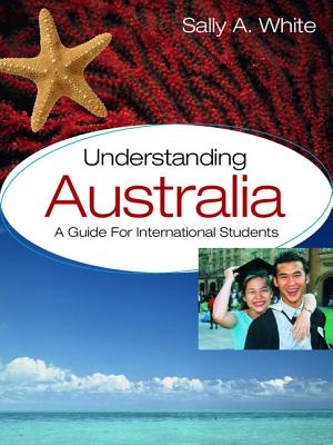 Understanding Australia: A Guide for International Students - White, Sally A