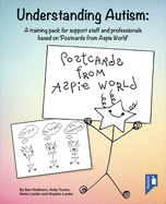 Understanding Autism: A Training Pack for Professionals Supporting Individuals with Autism Based on 'Postcards from Aspie World'