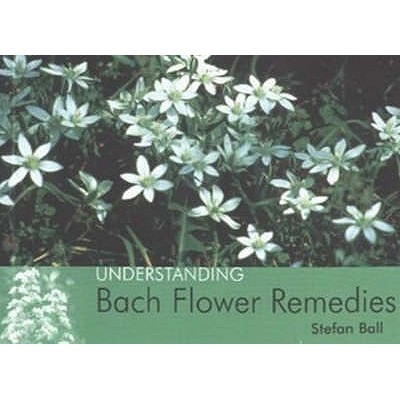 Understanding Bach Flower Remedies - Ball, Stefan