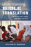 Understanding Bible Translation: Bringing God's Word Into New Contexts