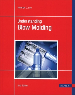 Understanding Blow Molding 2e - Lee, Norman C