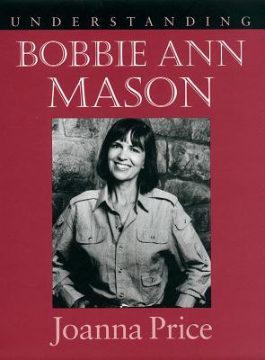 Understanding Bobbie Ann Mason - Price, Joanna