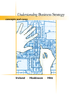 Understanding Business Strategy: Concepts and Cases (with Infotrac) - Ireland, R Duane, and Hoskisson, Robert E, and Hitt, Michael A
