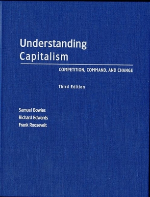 Understanding Capitalism: Competition, Command, and Change - Bowles, Samuel, and Edwards, Richard, and Roosevelt, Frank