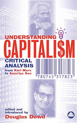 Understanding Capitalism: Critical Analysis from Karl Marx to Amartya Sen - Dowd, Douglas (Editor)