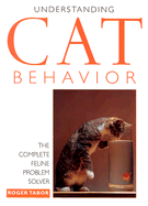 Understanding Cat Behavior: The Complete Feline Problem Solver