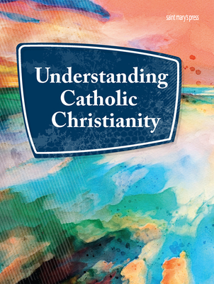 Understanding Catholic Christianity - Saint Mary's Press