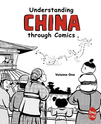 Understanding China Through Comics: Volume 1: The Yellow Emperor Through the Han Dynasty (CA. 2697 BC - 220 Ad) - 