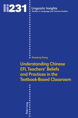 Understanding Chinese EFL Teachers' Beliefs and Practices in the Textbook-Based Classroom - Gotti, Maurizio, and Zhang, Xiaodong