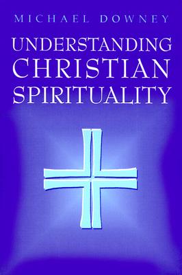 Understanding Christian Spirituality - Downey, Michael