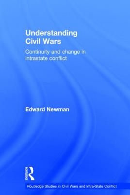 Understanding Civil Wars: Continuity and change in intrastate conflict - Newman, Edward