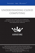 Understanding Cloud Computing: Leading CTOs and CIOs on Achieving Cost Reductions, Improving Scalability, and Redefining Services