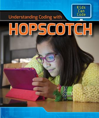 Understanding Coding with Hopscotch - Harris Ph D, Patricia