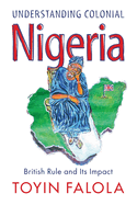 Understanding Colonial Nigeria: British Rule and Its Impact