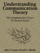 Understanding Communication Theory: The Communicative Forces for Human Action