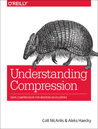 Understanding Compression:: Data Compression for Modern Developers