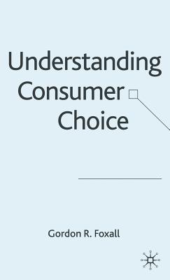 Understanding Consumer Choice - Foxall, G