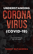 Understanding Corona Virus (COVID-19)