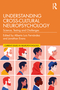 Understanding Cross-Cultural Neuropsychology: Science, Testing, and Challenges