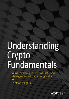 Understanding Crypto Fundamentals: Value Investing in Cryptoassets and Management of Underlying Risks - Jeegers, Thomas