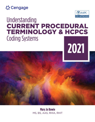 Understanding Current Procedural Terminology and HCPCS Coding Systems, 2021 - Bowie, Mary Jo