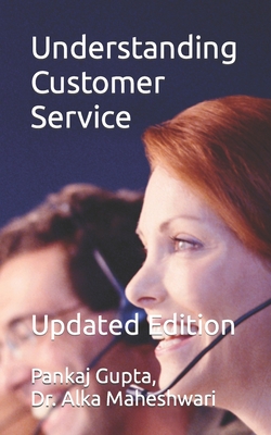 Understanding Customer Service: Updated Edition - Maheshwari, Alka, and Gupta, Pankaj