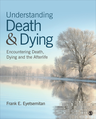 Understanding Death and Dying: Encountering Death, Dying, and the Afterlife - Eyetsemitan, Frank E