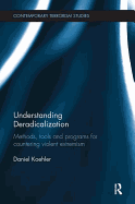 Understanding Deradicalization: Methods, Tools and Programs for Countering Violent Extremism