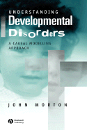 Understanding Developmental Disorders: A Causal Modelling Approach