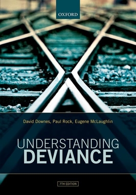 Understanding Deviance: A Guide to the Sociology of Crime and Rule-Breaking - Downes, David, and Rock, Paul, and McLaughlin, Eugene