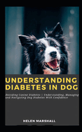 Understanding Diabetes in Dog: Decoding Canine Diabetes Understanding, Managing and Navigating Dog Diabetes With Confidence