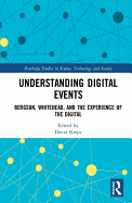 Understanding Digital Events: Bergson, Whitehead, and the Experience of the Digital