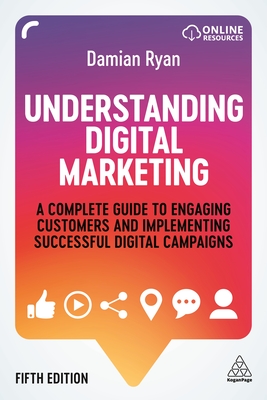 Understanding Digital Marketing: A Complete Guide to Engaging Customers and Implementing Successful Digital Campaigns - Ryan, Damian