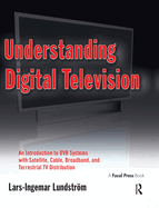 Understanding Digital Television: An Introduction to Dvb Systems with Satellite, Cable, Broadband and Terrestrial TV Distribution