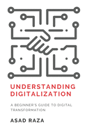 Understanding Digitalization: A Beginner's Guide To Digital Transformation