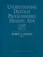 Understanding Digitally Programmable Hearing AIDS - Sandlin, Robert E, PhD (Editor)