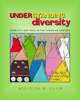 Understanding Diversity: Ethnicity and Race in the Canadian Context - Isajiw, Wsevolod, Dr.