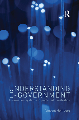 Understanding E-Government: Information Systems in Public Administration - Homburg, Vincent