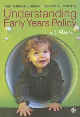 Understanding Early Years Policy - Baldock, Peter, and Fitzgerald, Damien, and Kay, Janet