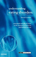 Understanding Eating Disorders: Conceptual and Ethical Issues in the Treatment of Anorexia and Bulimia Nervosa