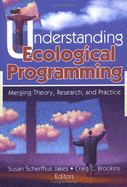 Understanding Ecological Programming: Merging Theory, Research, and Practice