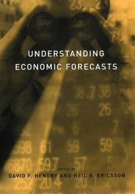 Understanding Economic Forecasts - Hendry, David F (Editor), and Ericsson, Neil R (Editor)