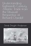 Understanding Eighteenth Century Atlantic Trade from the Unusual Perspective of Richard Oswald