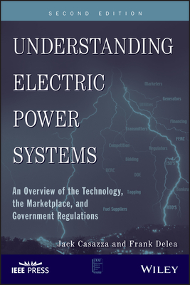 Understanding Electric Power Systems: An Overview of the Technology, the Marketplace, and Government Regulation - Casazza, Jack, and Delea, Frank