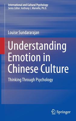 Understanding Emotion in Chinese Culture: Thinking Through Psychology - Sundararajan, Louise