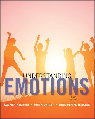 Understanding Emotions - Keltner, Dacher, and Oatley, Keith, and Jenkins, Jennifer M