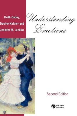 Understanding Emotions - Oatley, Keith, and Keltner, Dacher, and Jenkins, Jennifer M